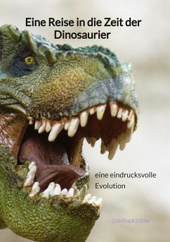 Eine Reise in die Zeit der Dinosaurier - eine eindrucksvolle Evolution - Stein, Günther
