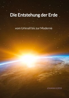 Die Entstehung der Erde - vom Urknall bis zur Moderne - Küfer, Johann