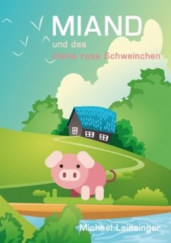 MIAND und das kleine rosa Schweinchen - Leinsinger, Michael