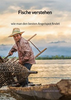 Fische verstehen - wie man den besten Angelspot findet - Eckert, Carolin