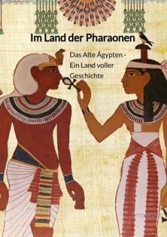 Im Land der Pharaonen - Das Alte Ägypten - Ein Land voller Geschichte - Helmig, Otto