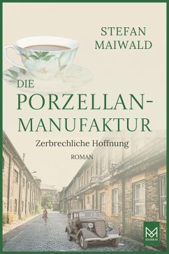 Die Porzellanmanufaktur - Zerbrechliche Hoffnung - Maiwald, Stefan