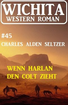 Wenn Harlan den Colt zieht: Wichita Western Roman 45 (eBook, ePUB) - Seltzer, Charles Alden