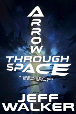 Arrow Through Space: A Science Fiction Short Story (eBook, ePUB) - Walker, Jeff
