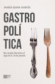 Gastropolítica. Una mirada alternativa al auge de la cocina peruana (eBook, ePUB)
