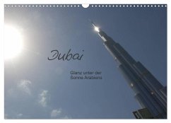 Dubai. Glanz unter der Sonne Arabiens (Wandkalender 2024 DIN A3 quer), CALVENDO Monatskalender