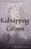 Kidnapping Grimm (Grimm Inheritance Chronicles, #1) (eBook, ePUB)