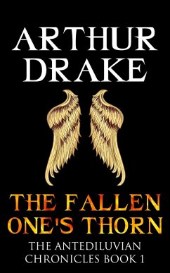 The Fallen One's Thorn (The Antediluvian Chronicles, #1) (eBook, ePUB) - Drake, Arthur