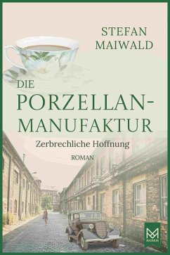 Die Porzellanmanufaktur - Zerbrechliche Hoffnung (eBook, ePUB) - Maiwald, Stefan