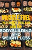 Muscle Fuel: The Ultimate Meal Prep Guide for Bodybuilding and Weight Loss (eBook, ePUB)