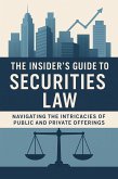 The Insider's Guide to Securities Law: Navigating the Intricacies of Public and Private Offerings (eBook, ePUB) The Insider's Guide to Securities Law: Navigating the Intricacies of Public and Private Offerings (eBook, ePUB)