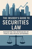 The Insider's Guide to Securities Law: Navigating the Intricacies of Public and Private Offerings (eBook, ePUB)