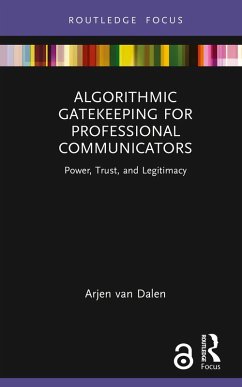 Algorithmic Gatekeeping for Professional Communicators (eBook, ePUB) - Dalen, Arjen Van