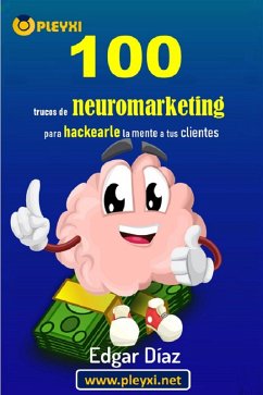 100 trucos de Neuromarketing para hackearle la mente a tus clientes (eBook, ePUB) - Díaz, Edgar