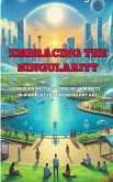 Embracing the Singularity: Envisioning the Future of Humanity in a World Led by Benevolent AGI (eBook, ePUB)