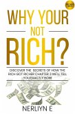 Why Your Not Rich? Discover the Secrets of How the Rich Got Richer Chapter 3 Well Tell You Exactly How (eBook, ePUB)