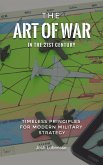 The Art of War in the 21st Century: Timeless Principles for Modern Military Strategy (eBook, ePUB) The Art of War in the 21st Century: Timeless Principles for Modern Military Strategy (eBook, ePUB)