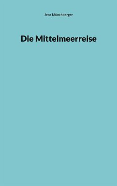 Die Mittelmeerreise (eBook, ePUB) - Münchberger, Jens