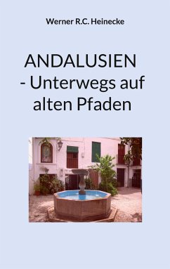 ANDALUSIEN - Unterwegs auf alten Pfaden - Heinecke, Werner R.C.