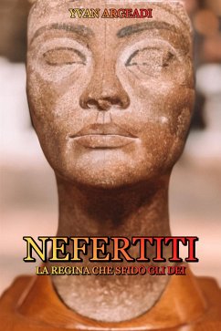 Nefertiti: la Regina che sfidò gli Dei (eBook, ePUB) - Argeadi, Yvan
