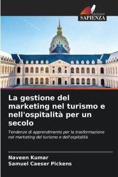 La gestione del marketing nel turismo e nell'ospitalità per un secolo - Kumar, Naveen;Pickens, Samuel Caeser