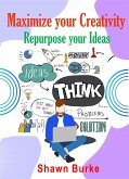 Maximize Your Creativity Repurpose Your Ideas (eBook, ePUB)