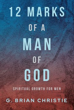 12 Marks of a Man of God (eBook, ePUB) - Christie, G. Brian