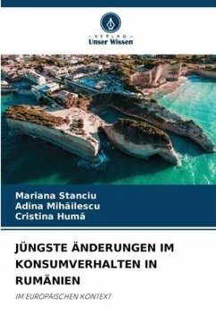 JÜNGSTE ÄNDERUNGEN IM KONSUMVERHALTEN IN RUMÄNIEN - Stanciu, Mariana;Mihailescu, Adina;Huma, Cristina