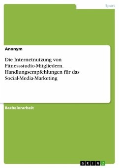 Die Internetnutzung von Fitnessstudio-Mitgliedern. Handlungsempfehlungen für das Social-Media-Marketing - Anonymous