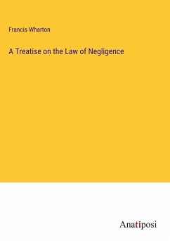 A Treatise on the Law of Negligence - Wharton, Francis