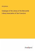 Catalogue of the Library of the Mercantile Library Association of San Francisco