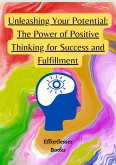Unleashing Your Potential: The Power of Positive Thinking for Success and Fulfillment (Health) (eBook, ePUB)