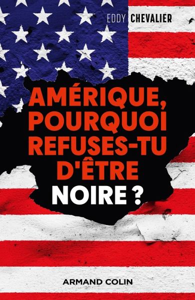 Amérique, pourquoi refuses-tu d'être noire? (eBook, ePUB) Amérique, pourquoi refuses-tu d'être noire? (eBook, ePUB)