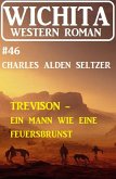 Trevison - ein Mann wie eine Feuersbrunst: Wichita Western Roman 46 (eBook, ePUB)