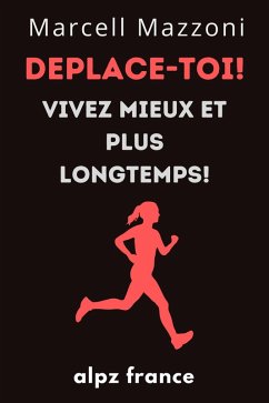 Deplace-Toi! : Vivez Mieux Et Plus Longtemps! (eBook, ePUB) - France, Alpz