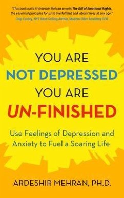 You Are Not Depressed. You Are Un-Finished. (eBook, ePUB) - Mehran, Ardeshir You Are Not Depressed. You Are Un-Finished. (eBook, ePUB) - Mehran, Ardeshir