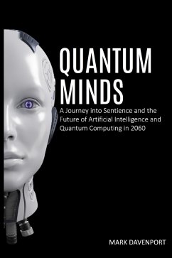 Quantum Minds A Journey into Sentience and the Future of Artificial Intelligence in 2060 (eBook, ePUB) - Davenport, Mark
