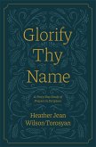 Glorify Thy Name: A Forty-Day Study of Prayers in Scripture (eBook, ePUB)