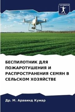 BESPILOTNIK DLYa POZhAROTUShENIYa I RASPROSTRANENIYa SEMYaN V SEL'SKOM HOZYaJSTVE - Kumar, Dr. M. Arawind