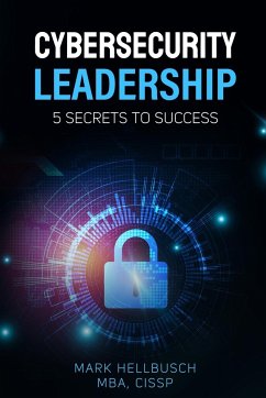 Cybersecurity Leadership 5 Secrets to Success - Hellbusch, Mark
