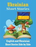 Short Stories in Ukrainian English and Ukrainian Stories Side by Side: Learn the Ukrainian language Through Short Stories Ukrainian Made Easy Suitable