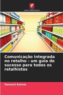 Comunicação integrada no retalho - um guia de sucesso para todos os retalhistas - Katole, Hemant