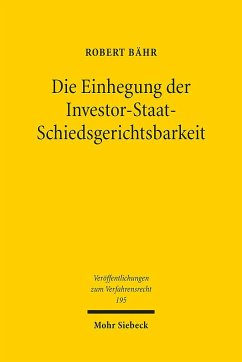 Die Einhegung der Investor-Staat-Schiedsgerichtsbarkeit - Bähr, Robert