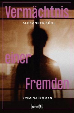 Vermächtnis einer Fremden (eBook, ePUB) - Köhl, Alexander
