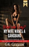 What Can I Say? My Wife Wants a Gangbang: A Hotwife/FreeUse Story (The Evolution of Marriage Season One, #6) (eBook, ePUB) What Can I Say? My Wife Wants a Gangbang: A Hotwife/FreeUse Story (The Evolution of Marriage Season One, #6) (eBook, ePUB)