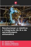 Revolucionar a robótica: a integração da IA e da aprendizagem automática