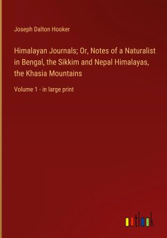 Himalayan Journals; Or, Notes of a Naturalist in Bengal, the Sikkim and Nepal Himalayas, the Khasia Mountains - Hooker, Joseph Dalton