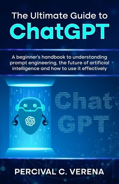 The Ultimate Guide to ChatGPT - Verena, Percival C.
