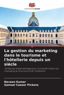 La gestion du marketing dans le tourisme et l'hôtellerie depuis un siècle - Kumar, Naveen;Pickens, Samuel Caeser