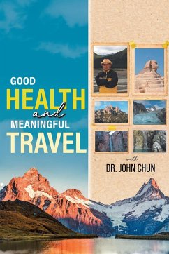 Good Health and Meaningful Travel with Dr. Chun - Chun, John